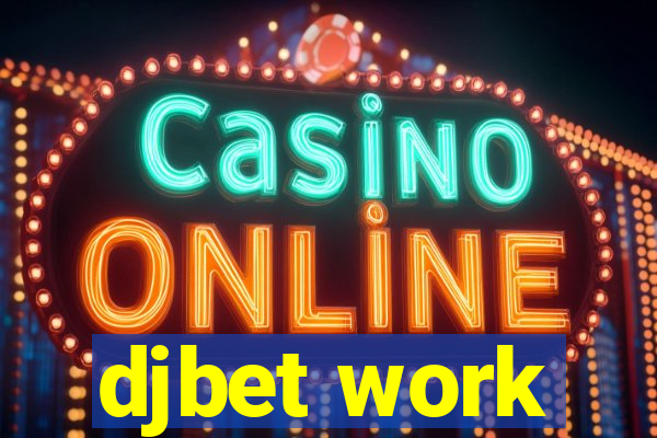 djbet work